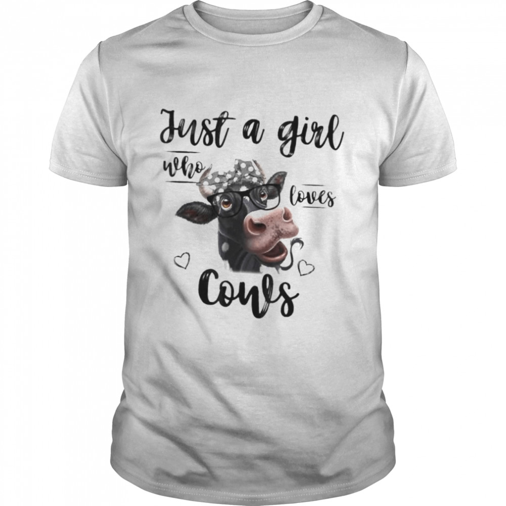 Just a girl who loves cows shirt