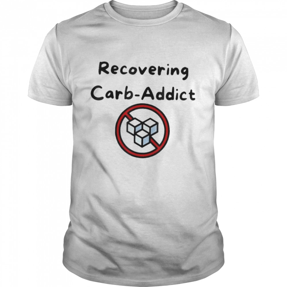 Recovering carb addict shirt