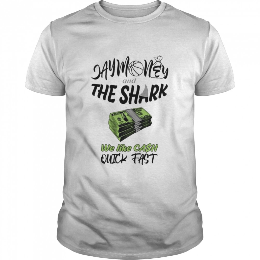 Sharky waters nation jay money and the shark we like cash quick fast shirt