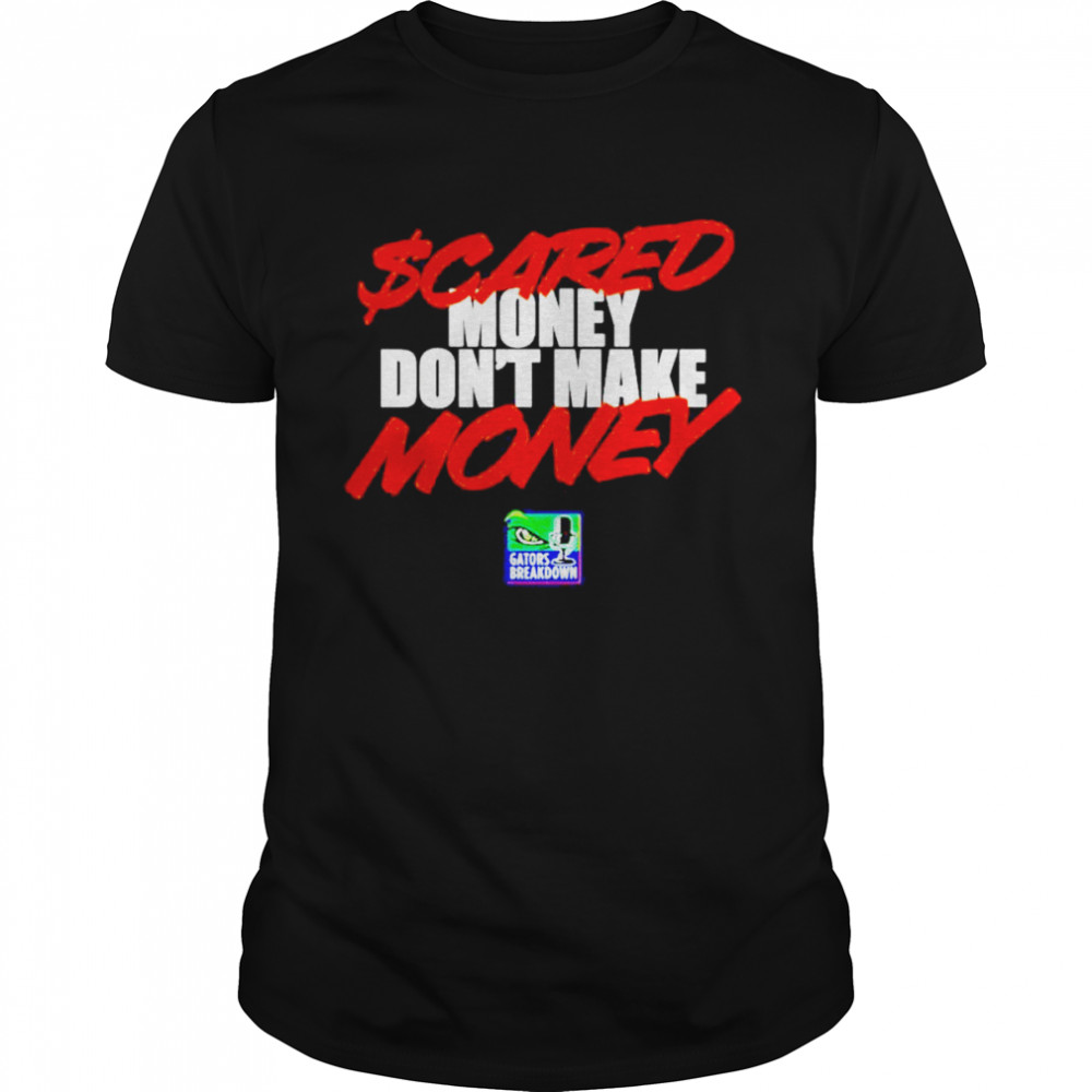 David Waters Gators Breakdown Scared Money Don’t Make Money shirt