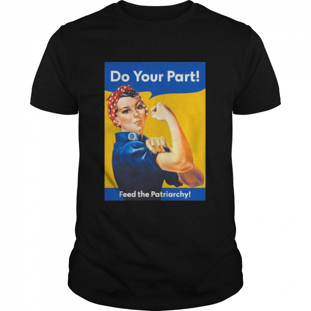 Do you part feed the patriarchy shirt