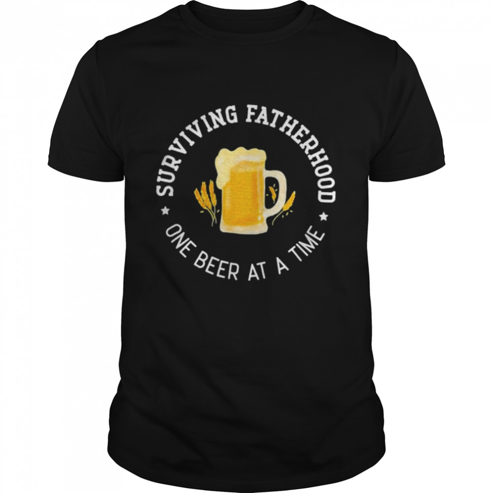 Fathers day surviving fatherhood one beer at a time shirt