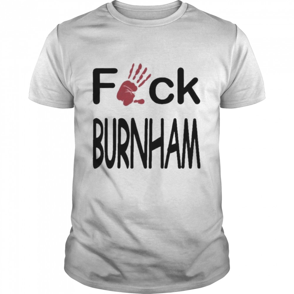 Fuck burnham shirt