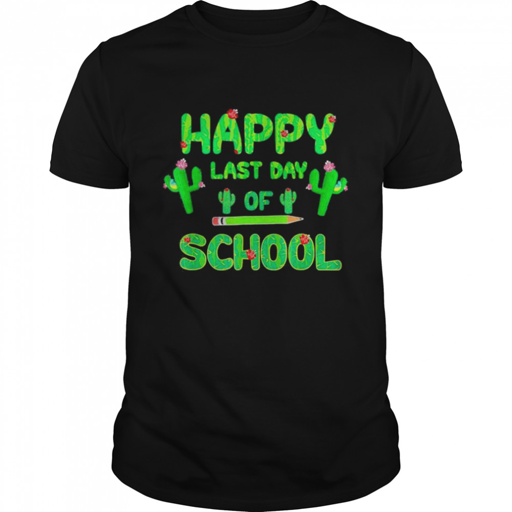 Happy last day of school cute cactus students teachers shirt