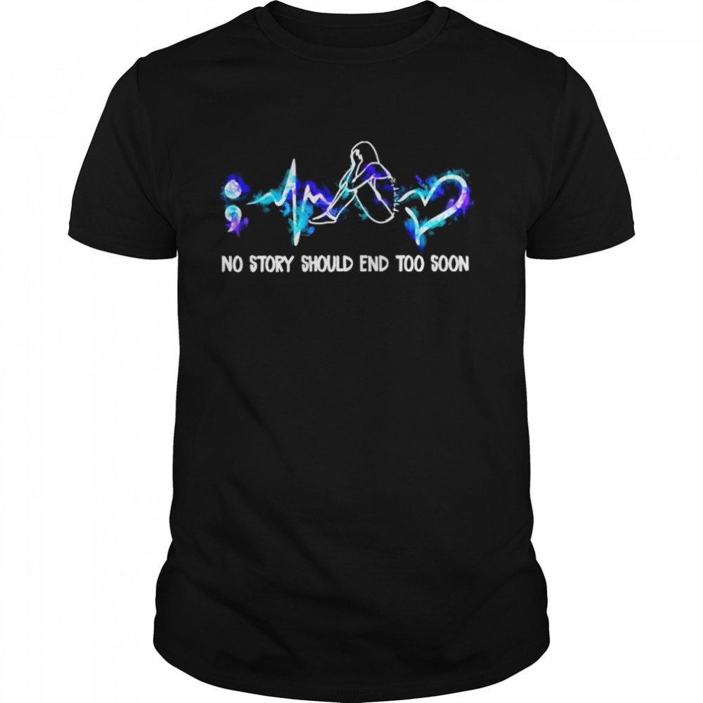 Heartbeat no story should end too soon shirt