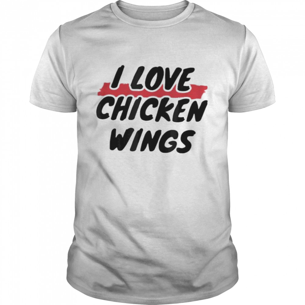 I love chicken wings shirt