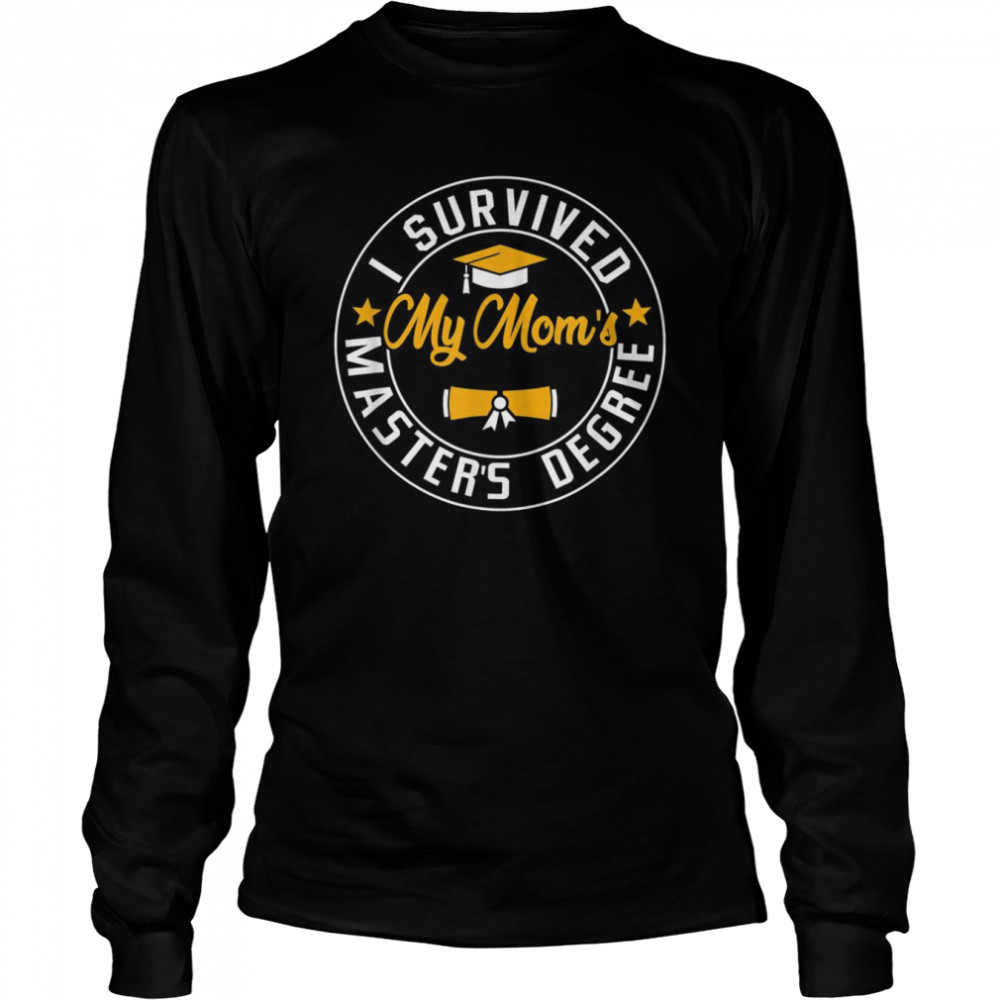 I Survived My Mom’s Master’s Degree Happy Senior Class  Long Sleeved T-shirt