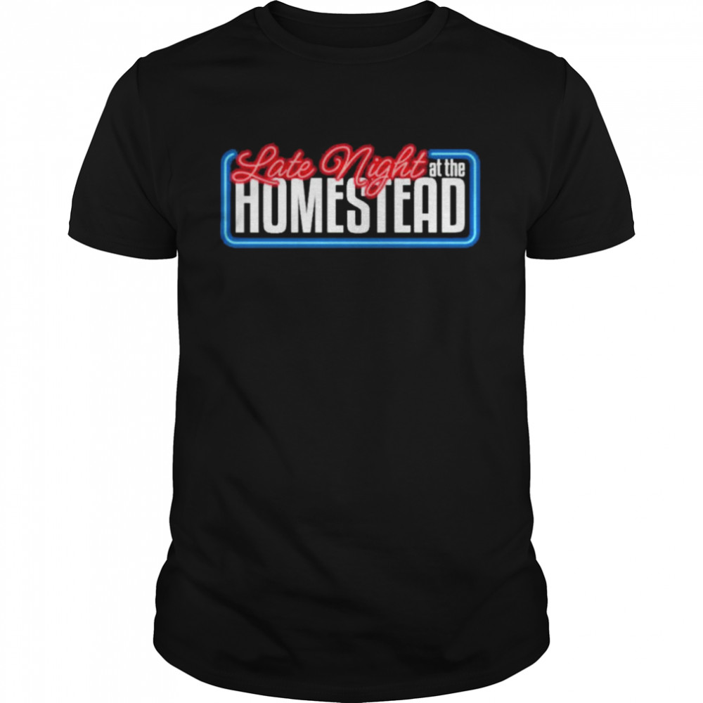 Late night at the homestead kevin bachelder shirt