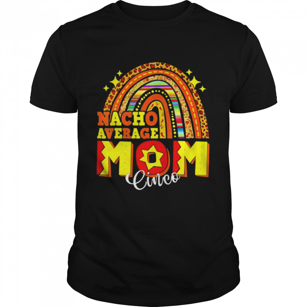 Nacho average mom mamacita cinco de mayo Mexico shirt