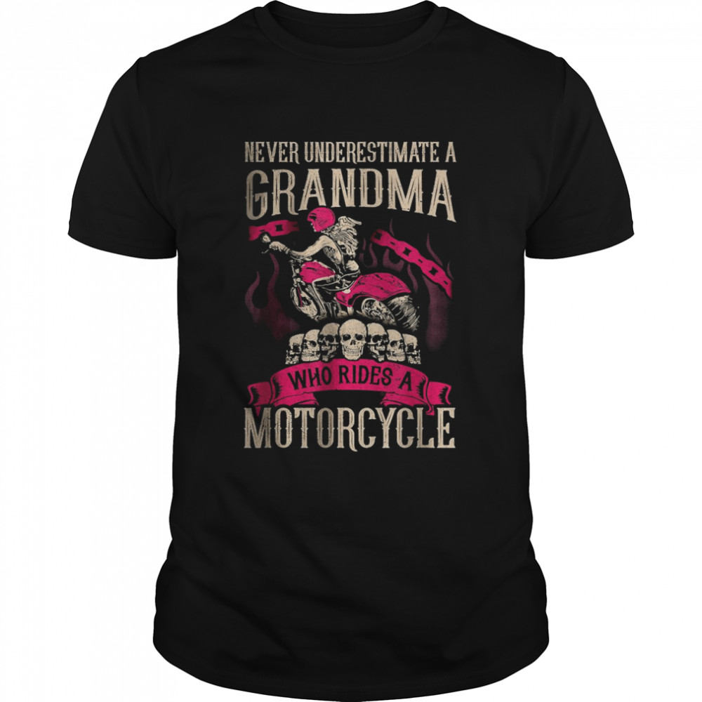 Never underestimate a Grandma who rides A Motorcycle T-Shirt