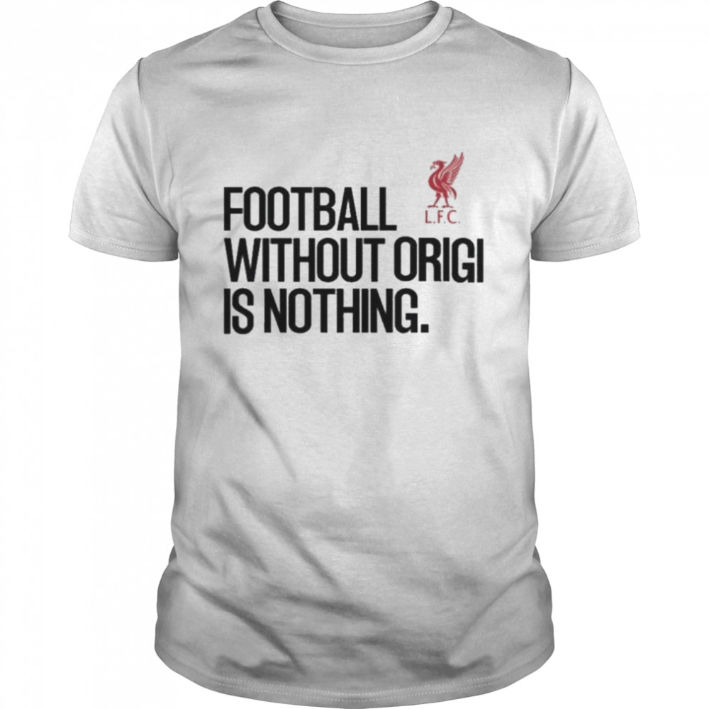 No Context Joel Matip Football Without Origi Is Nothing 2022 Shirt