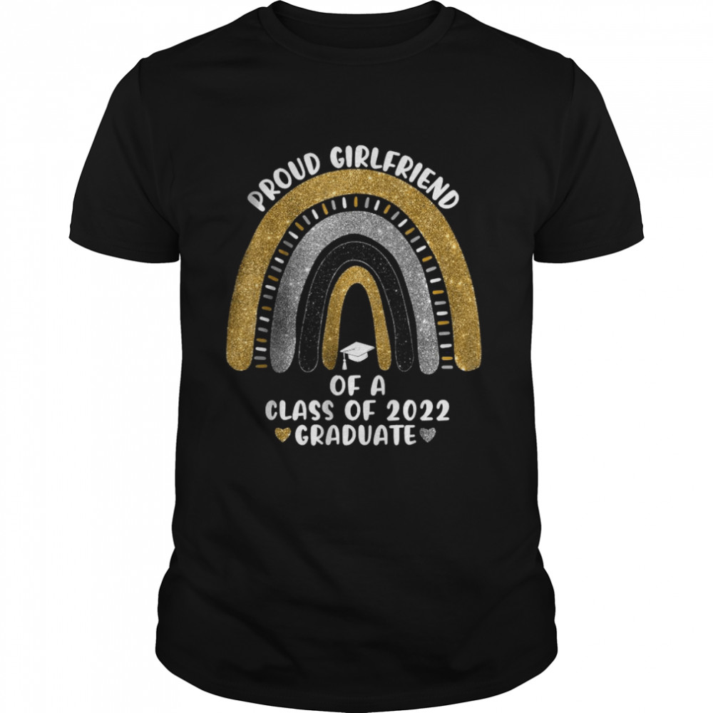 Proud Girlfriend Of A Class Of 2022 Graduate School Rainbow T-Shirt