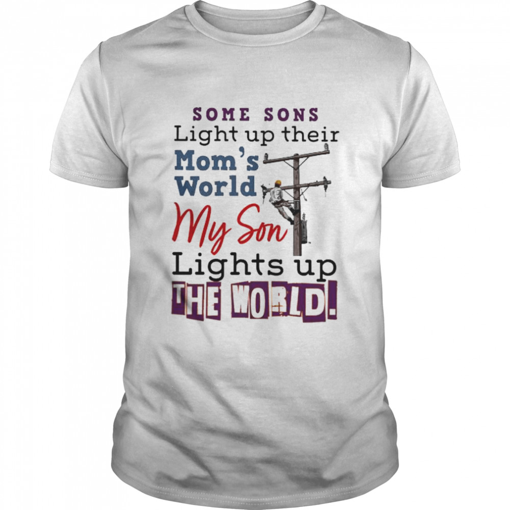 Some sons light up their mom’s world my son lights up the world shirt