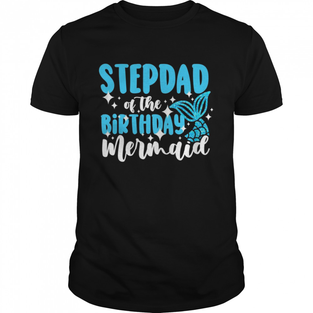 Stepdad of the birthday mermaid family birthday Shirt