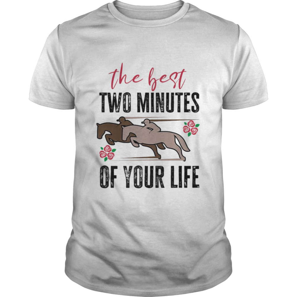 The best two minutes of your life T-Shirt