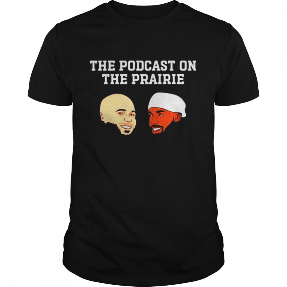 The podcast on the prairie with Jeremiah Hall and Brayden Willis shirt