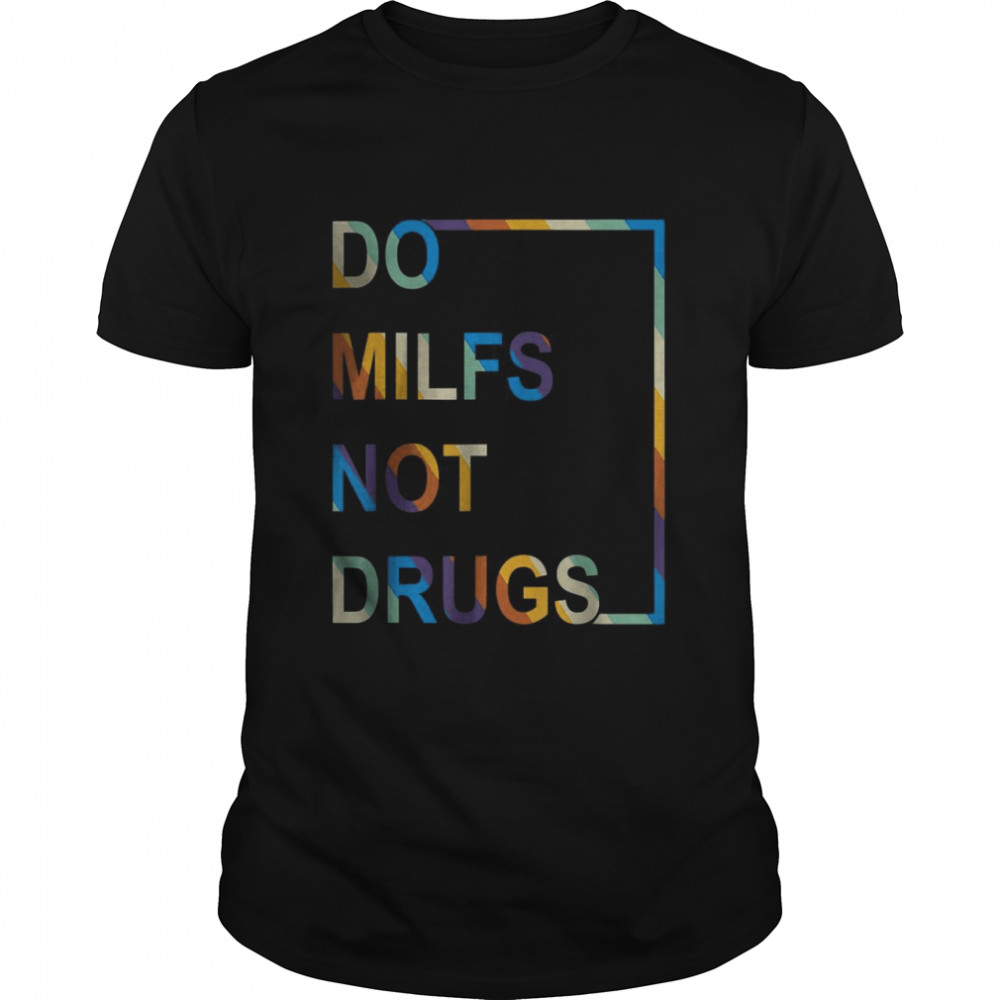 Vintage Do Milfs Not Drugs T-Shirt