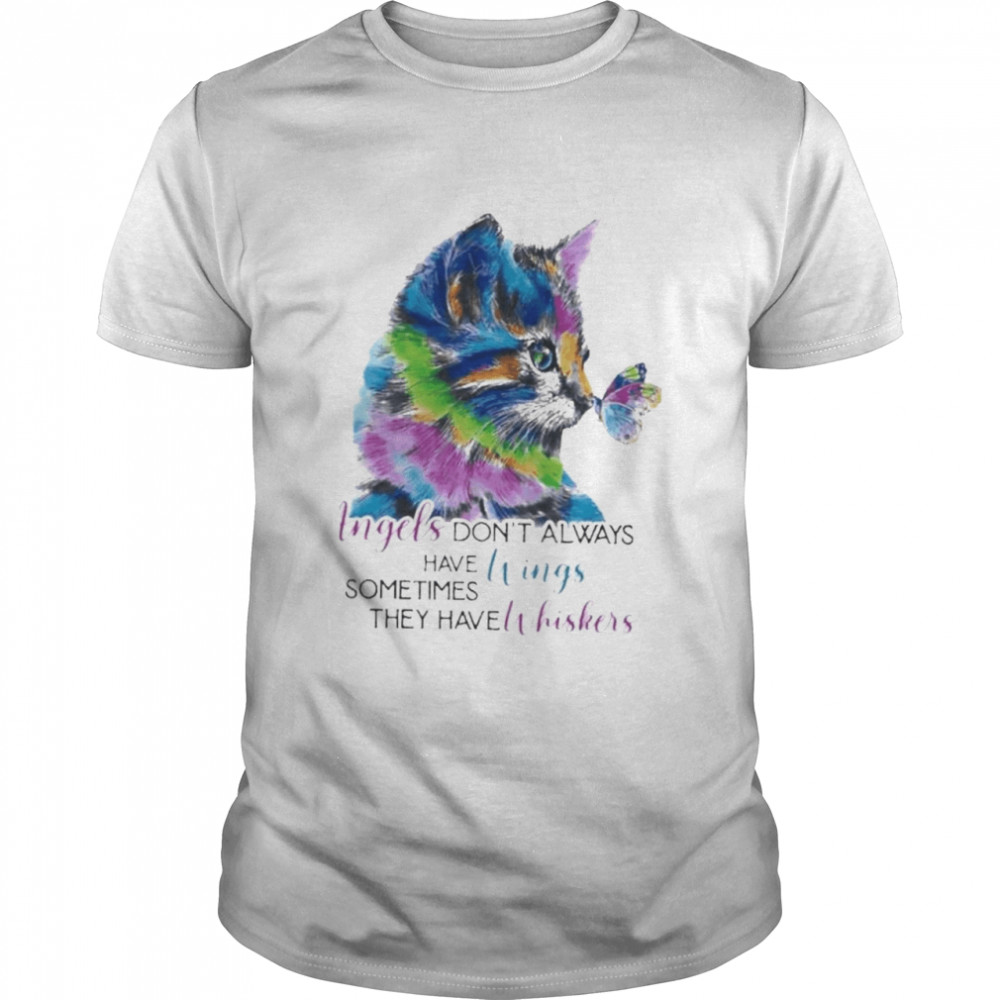 Cat angels don’t always have wings sometimes they have whiskers shirt