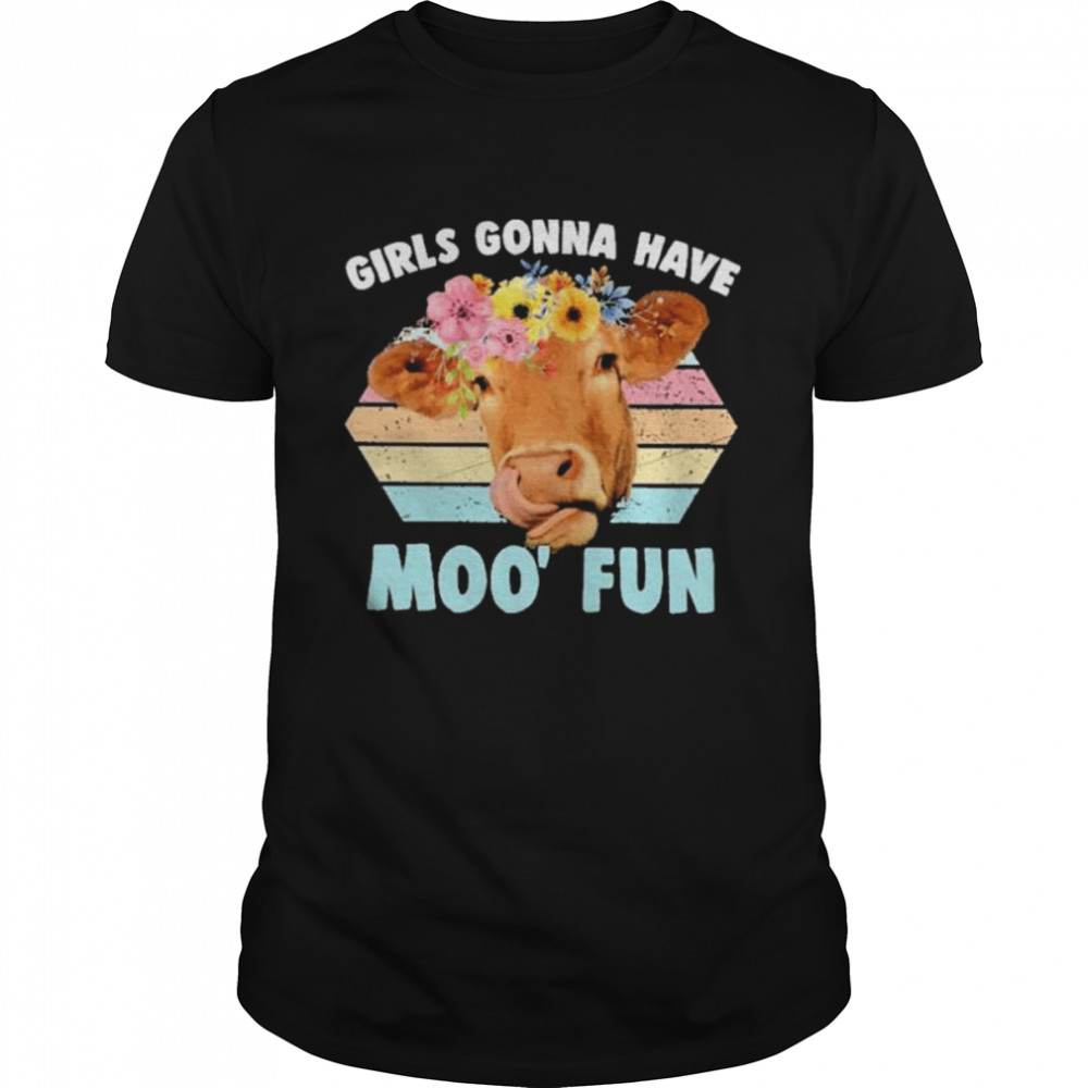 Girls gonna have moo’ fun cow vintage shirt