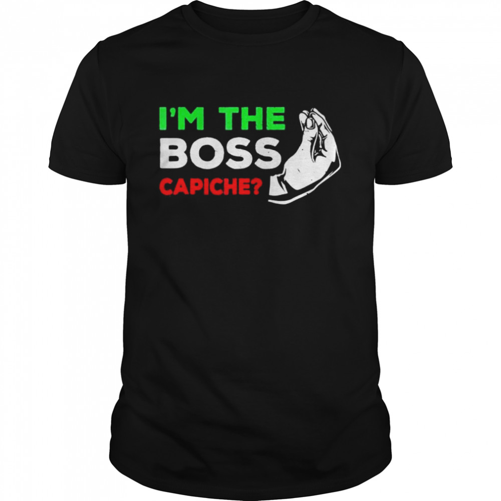 I’m the boss italian nonna nonno capiche humor shirt