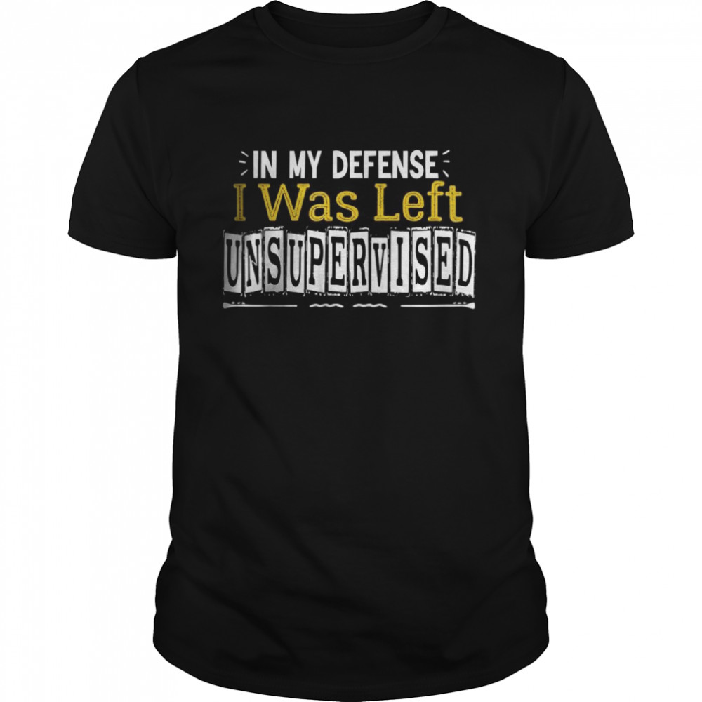 In My Defense I Was Left Unsupervised – Funny Retro Vintage T-Shirt