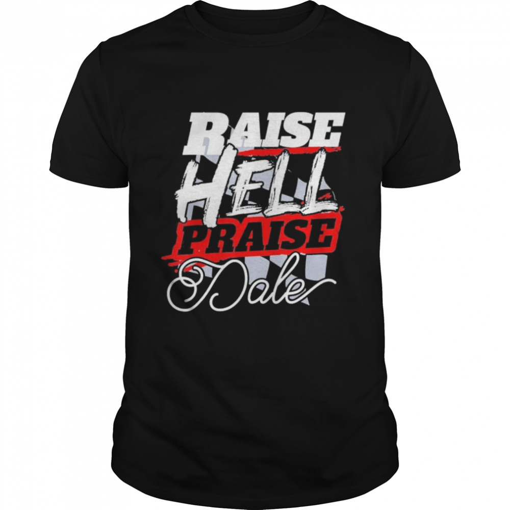 Raise hell praise dale shirt