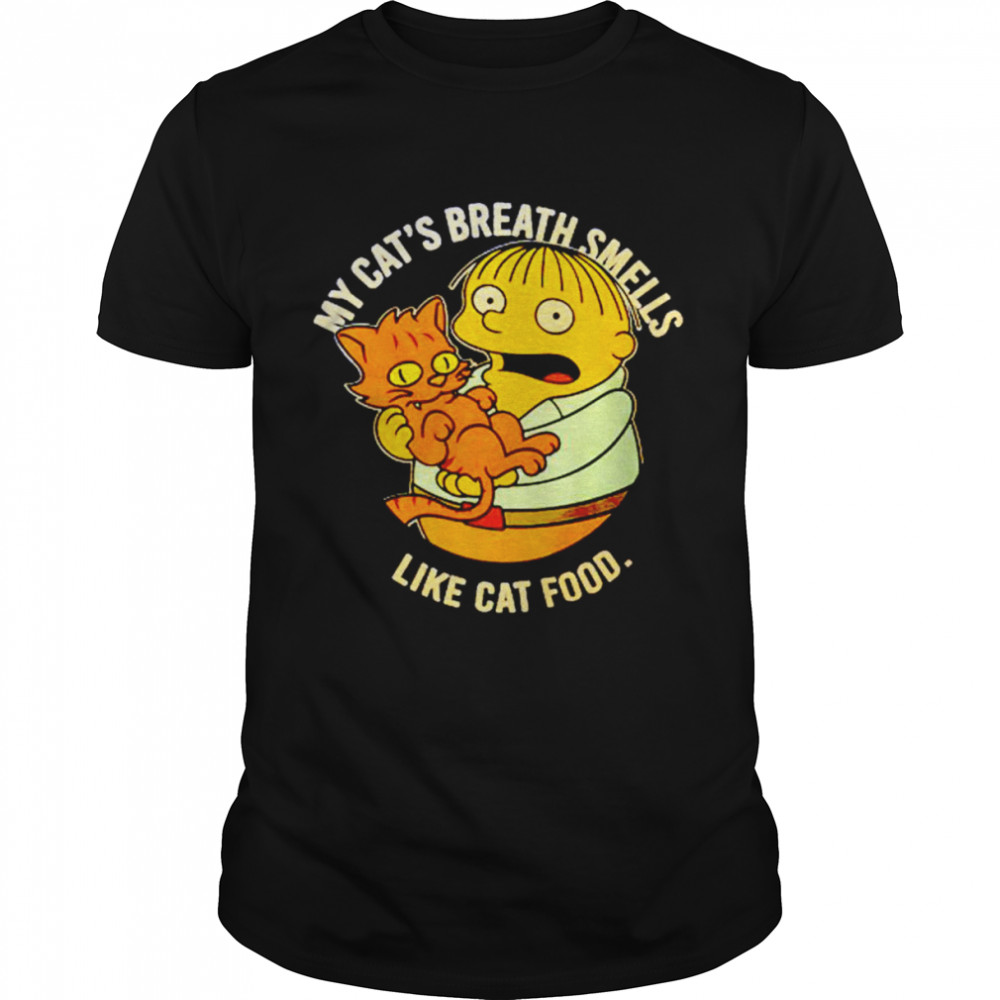 Ralph my cat’s breath smells like cat food shirt