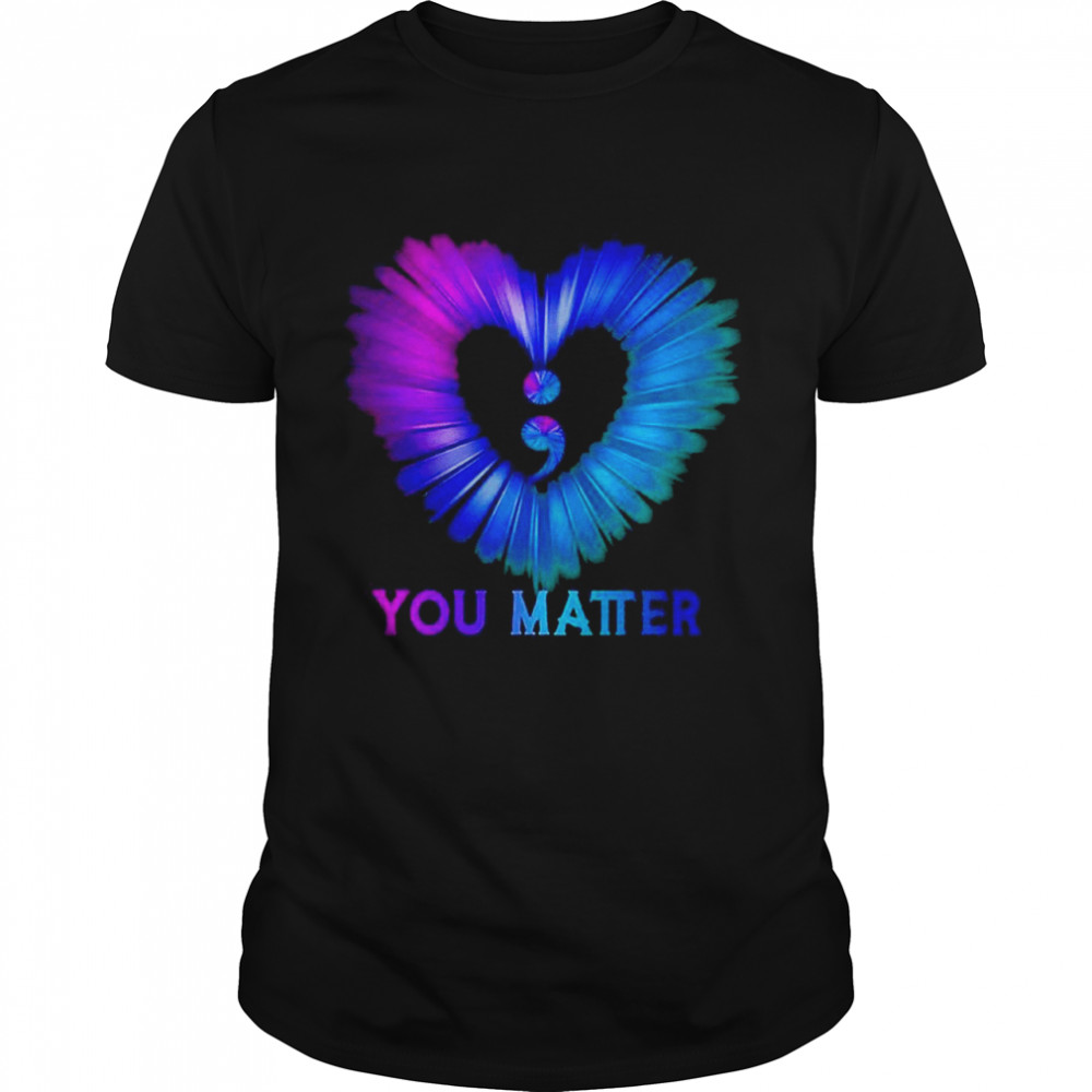 Semicolon you matter shirt