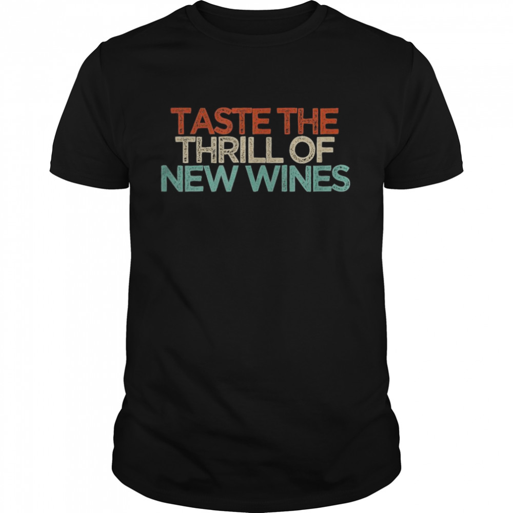 Funny Taste The Thrill Of New Wines Shirt