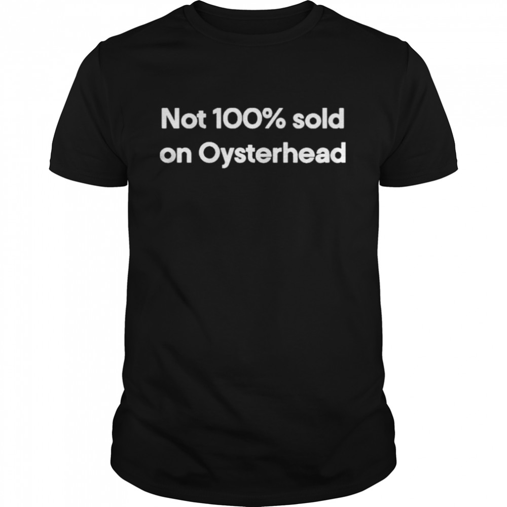 Not 100% sold on oysterhead shirt