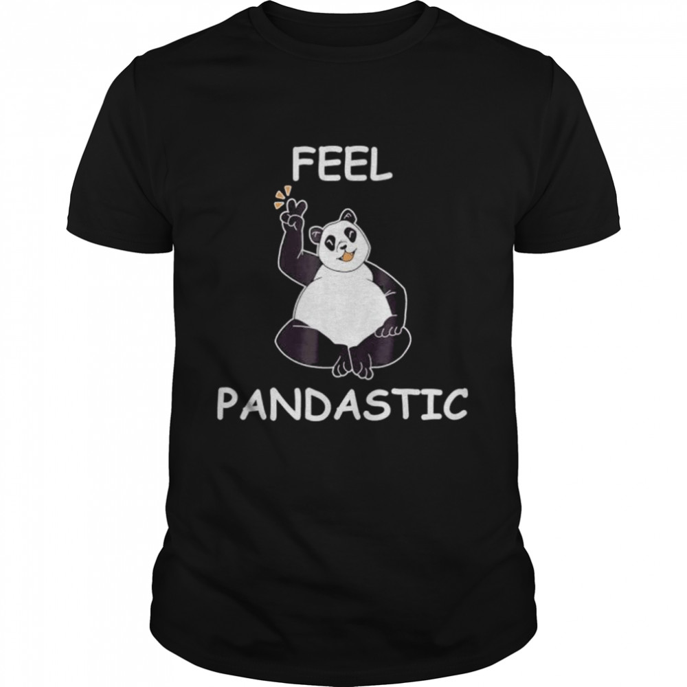 Panda feel pandastic for panda bear lovers shirt