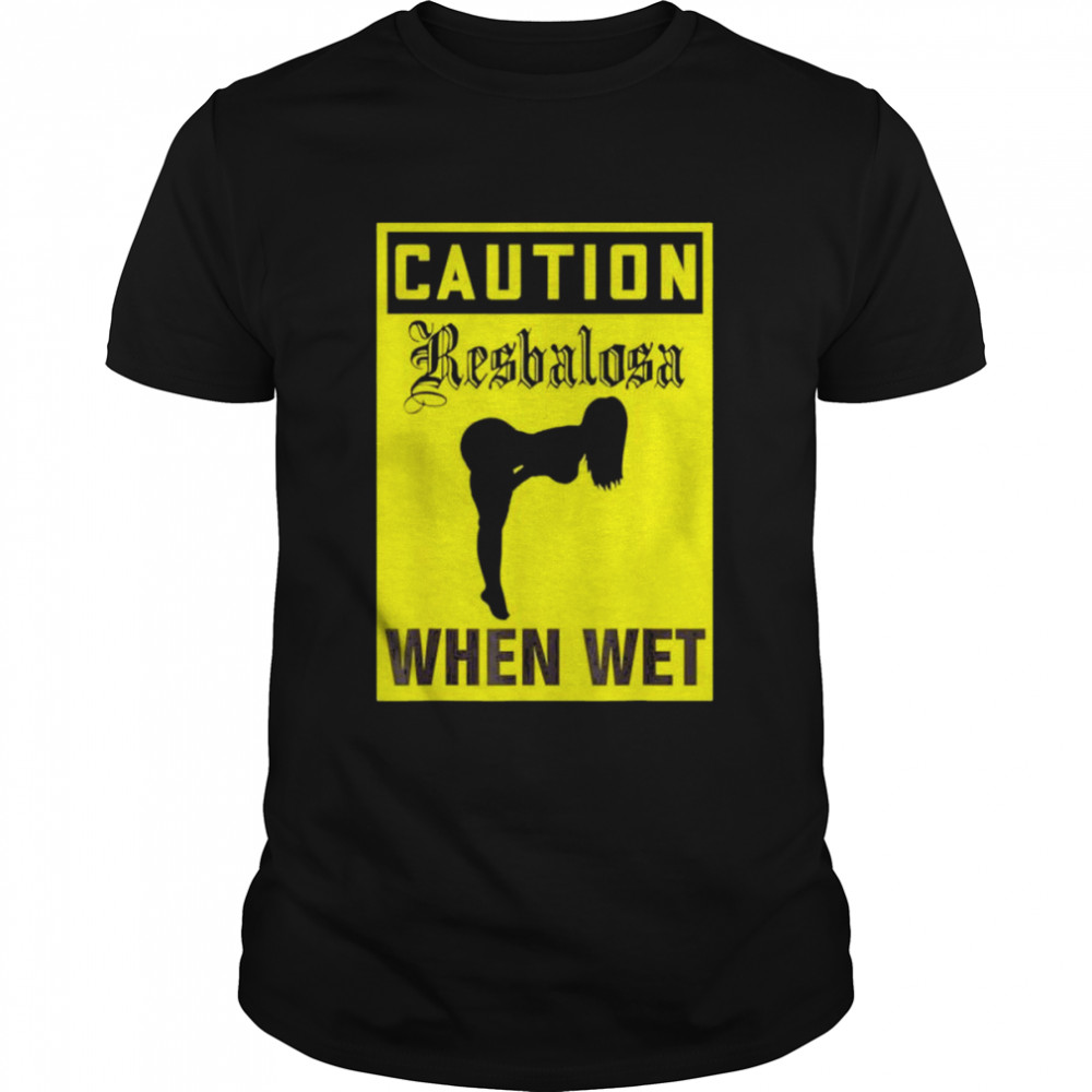 Resbalosa when wet caution when wet spanish shirt