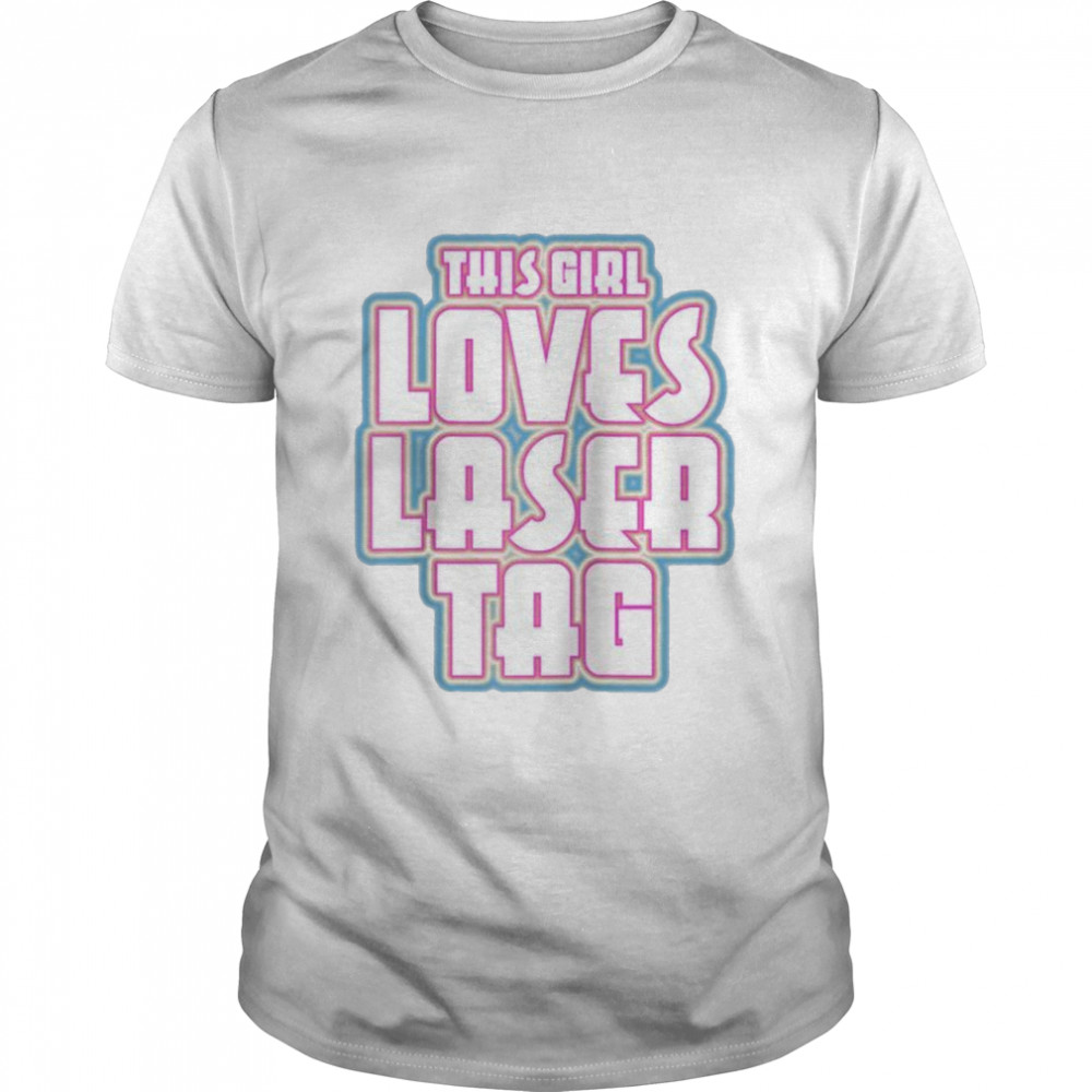 This Girl Loves Laser Tag Shirt