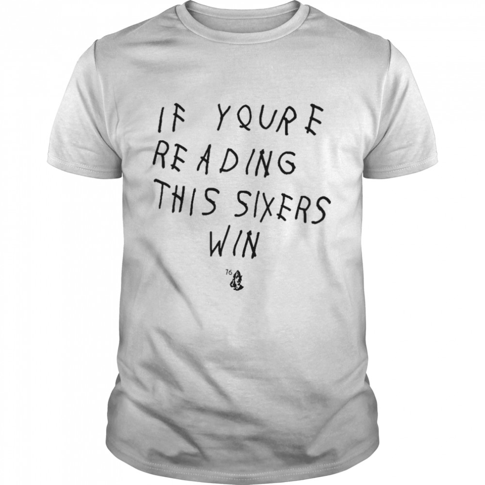 If youre reading this sixers win philadelphia 76ers shirt