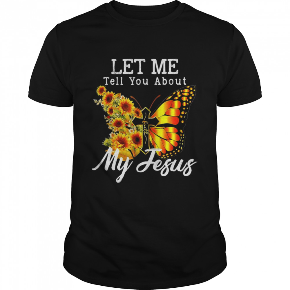 Let me tell you about my Jesus cross sunflower shirt