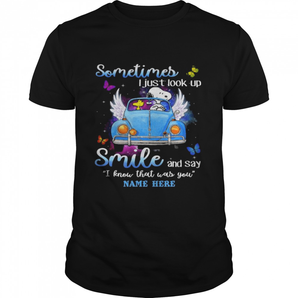 Snoopy sometimes I just look up smile and say I know that was you shirt