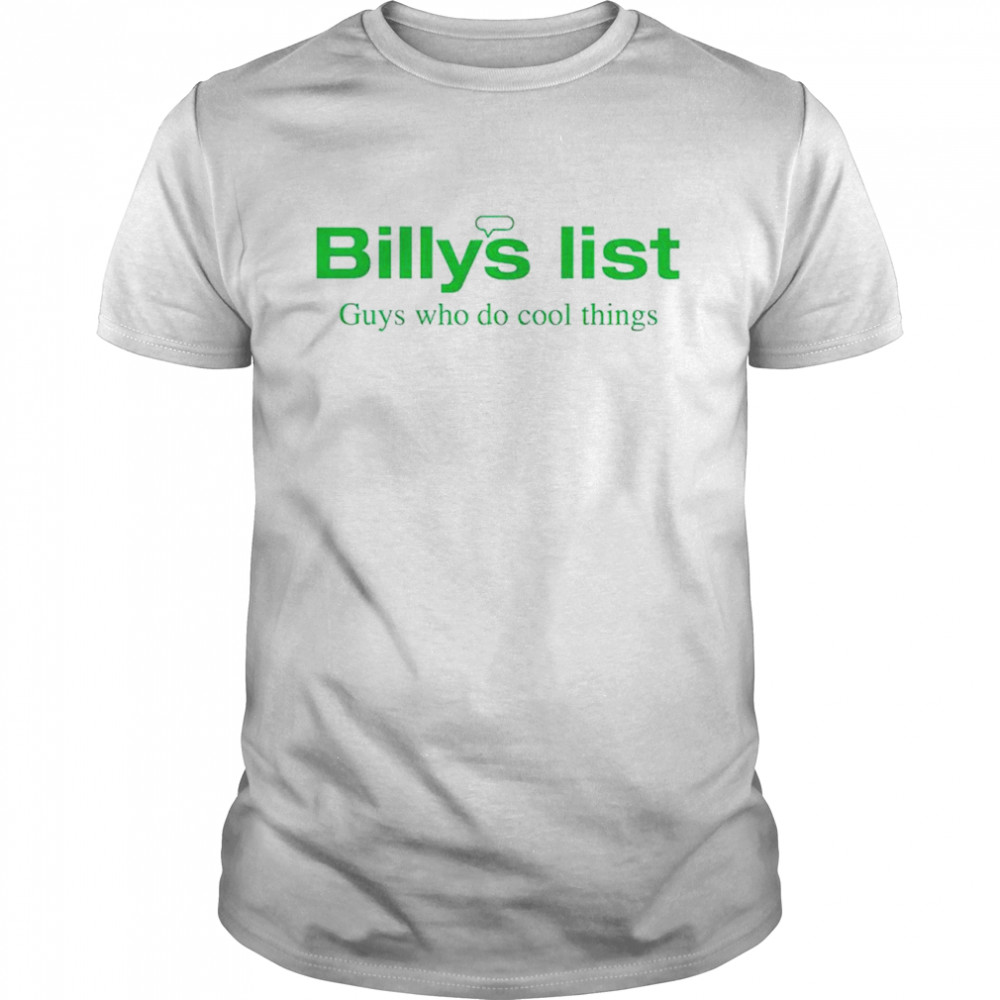 Billys list guys who do cool things shirt