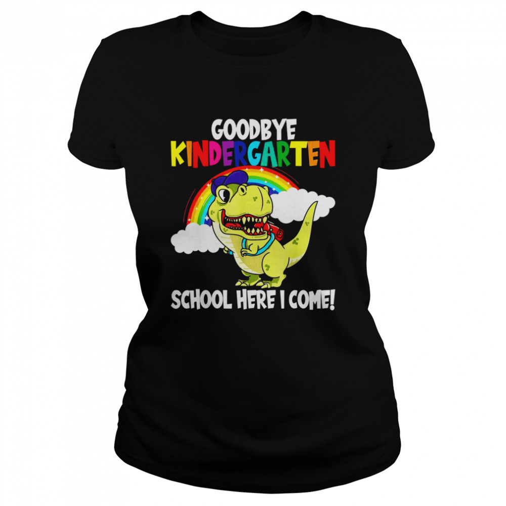 Goodbye Kindergarten School I’m Coming Dino School Beginners  Classic Women's T-shirt