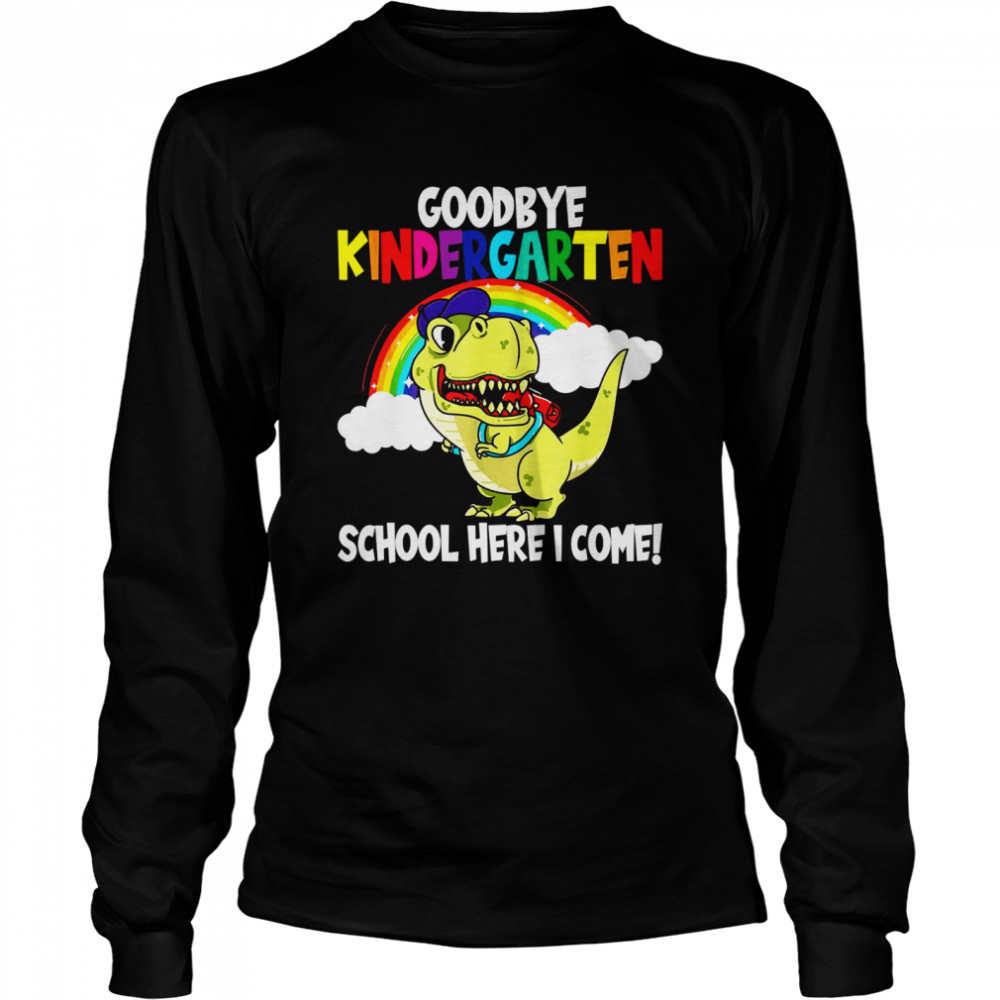 Goodbye Kindergarten School I’m Coming Dino School Beginners  Long Sleeved T-shirt