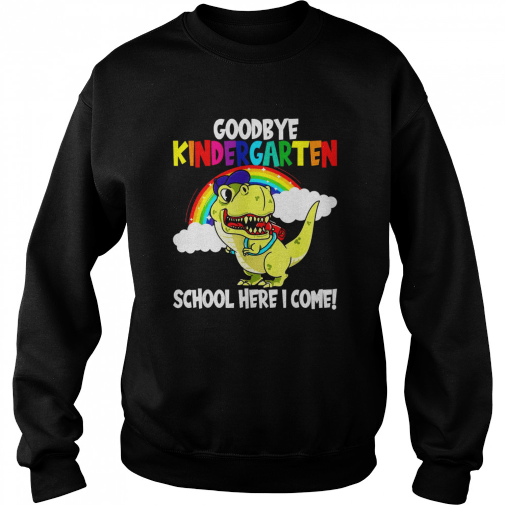 Goodbye Kindergarten School I’m Coming Dino School Beginners  Unisex Sweatshirt