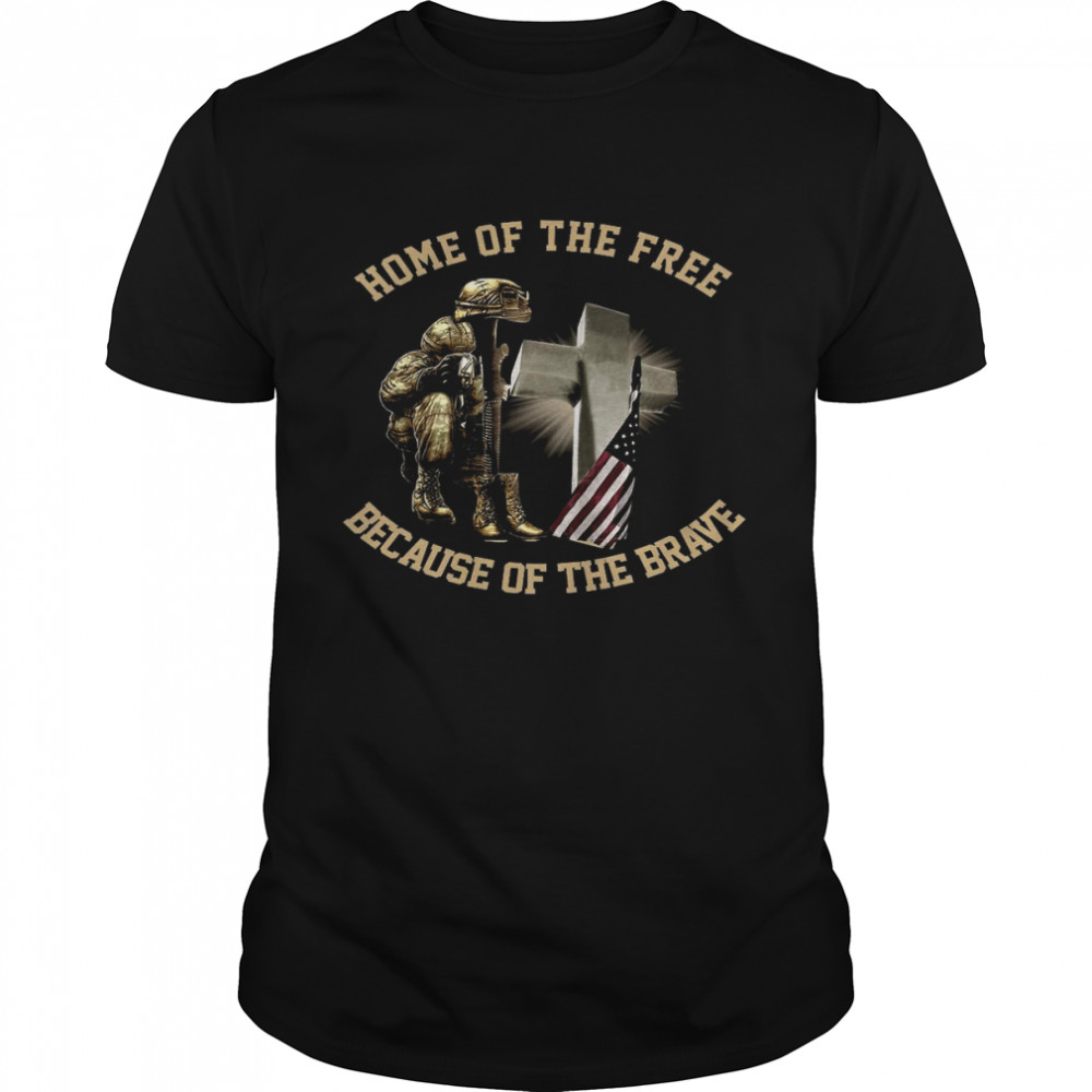 Home of the free because of the brave shirt