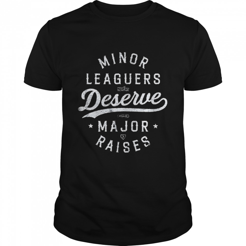 Minor Leaguers Deserve Major Raises shirt