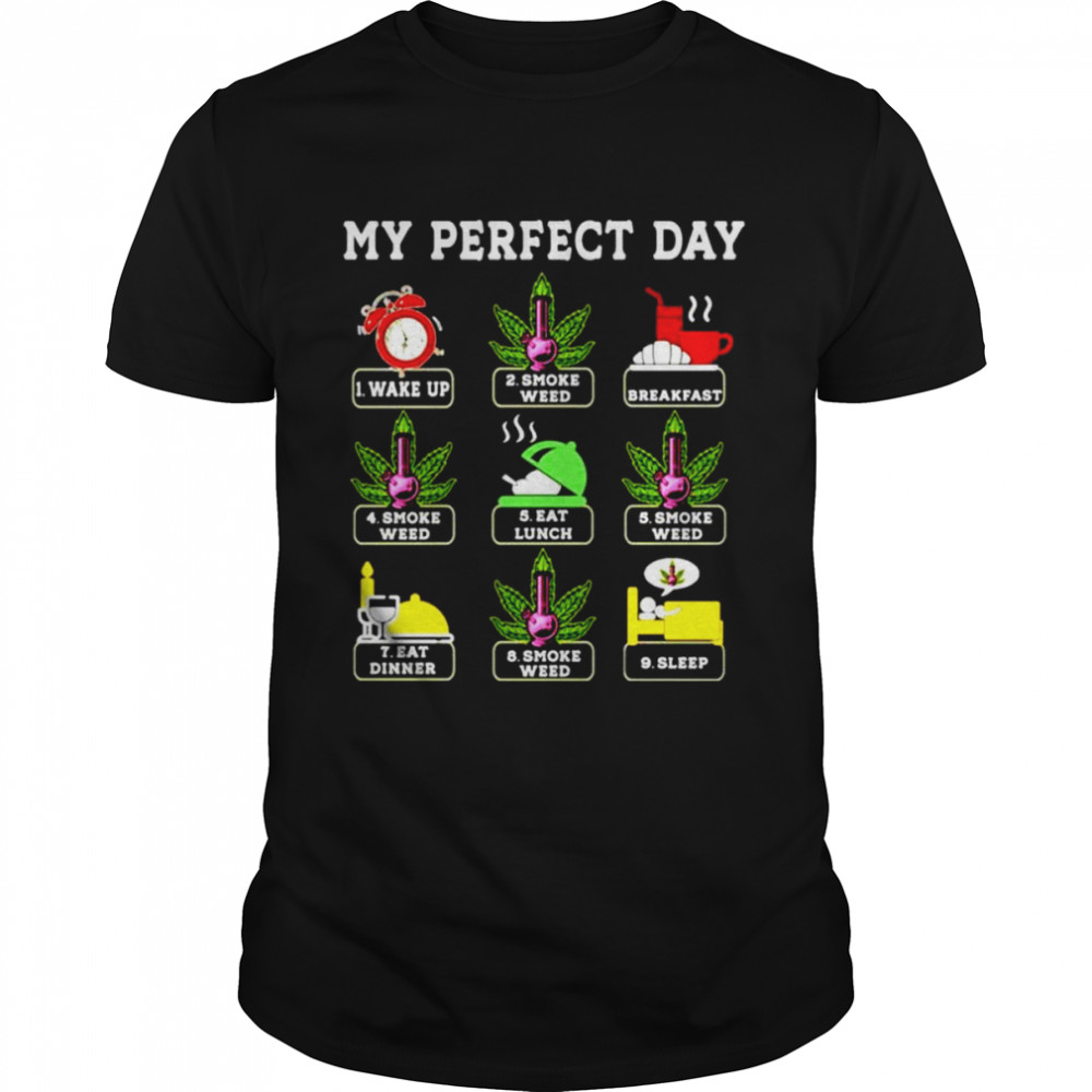 My perfect day weed wake up smoke weed breakfast shirt