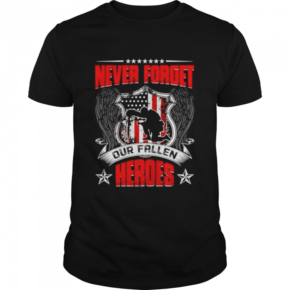 Never forget our fallen heroes Veteran shirt