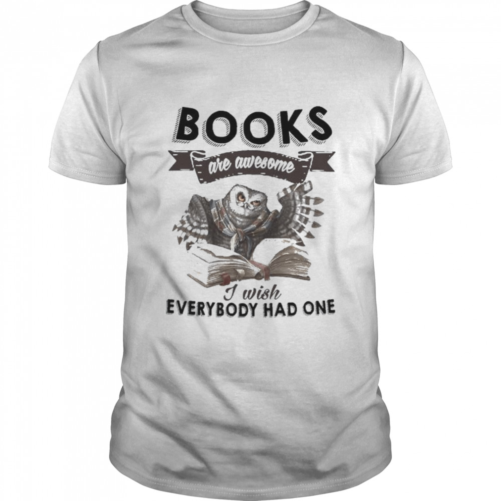 Owl books are awesome I wish everybody had one shirt