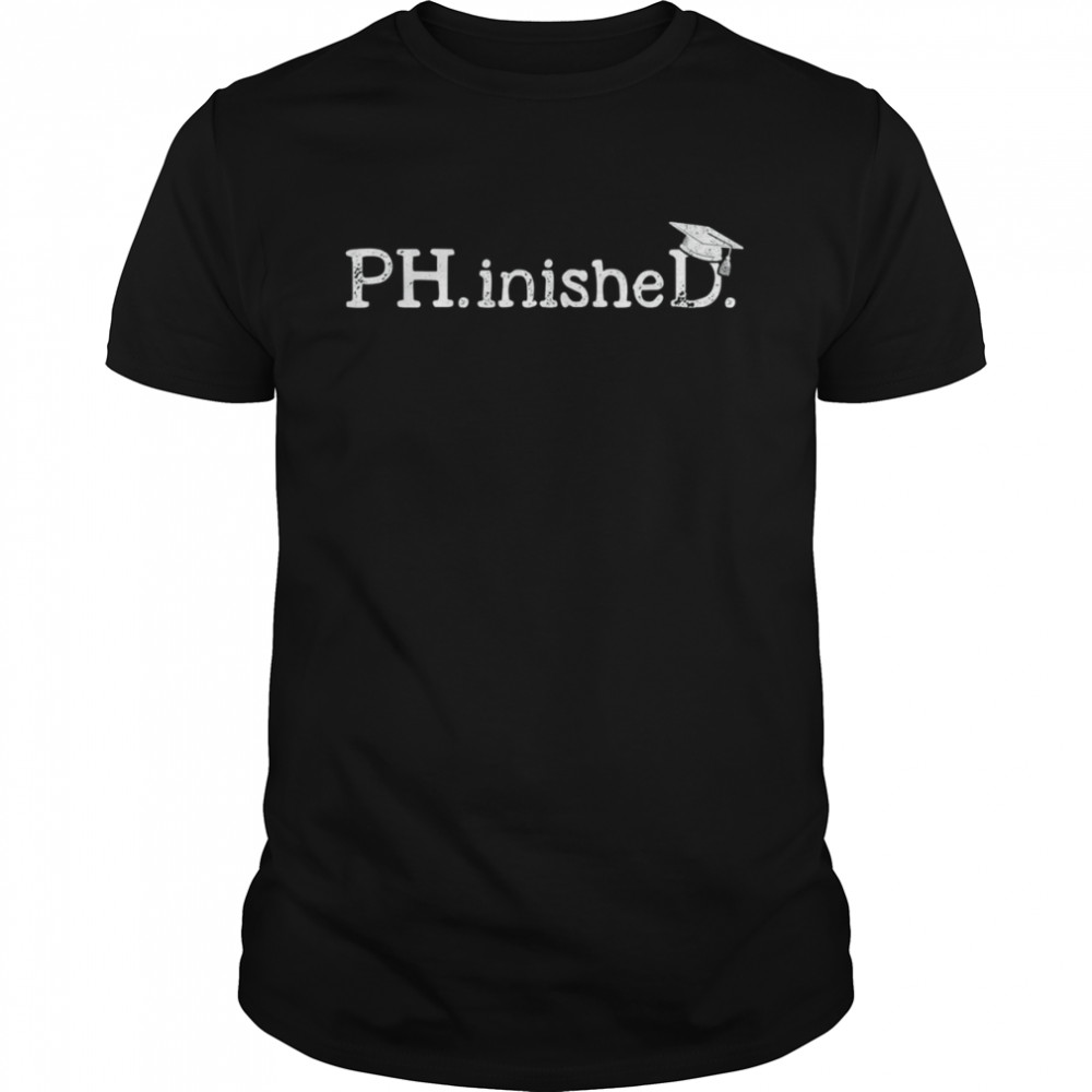 Ph.D Graduation Doctorate Student Graduate 2022 Shirt