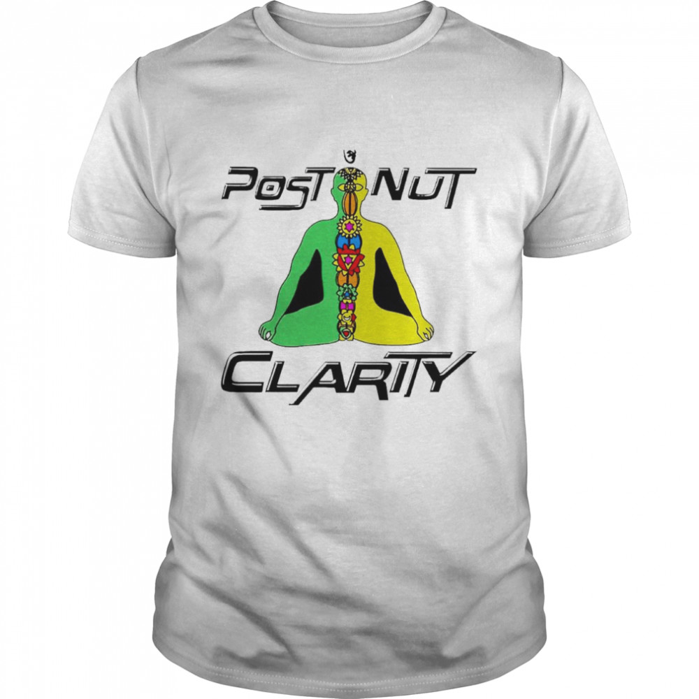 Post Nut Clarity shirt