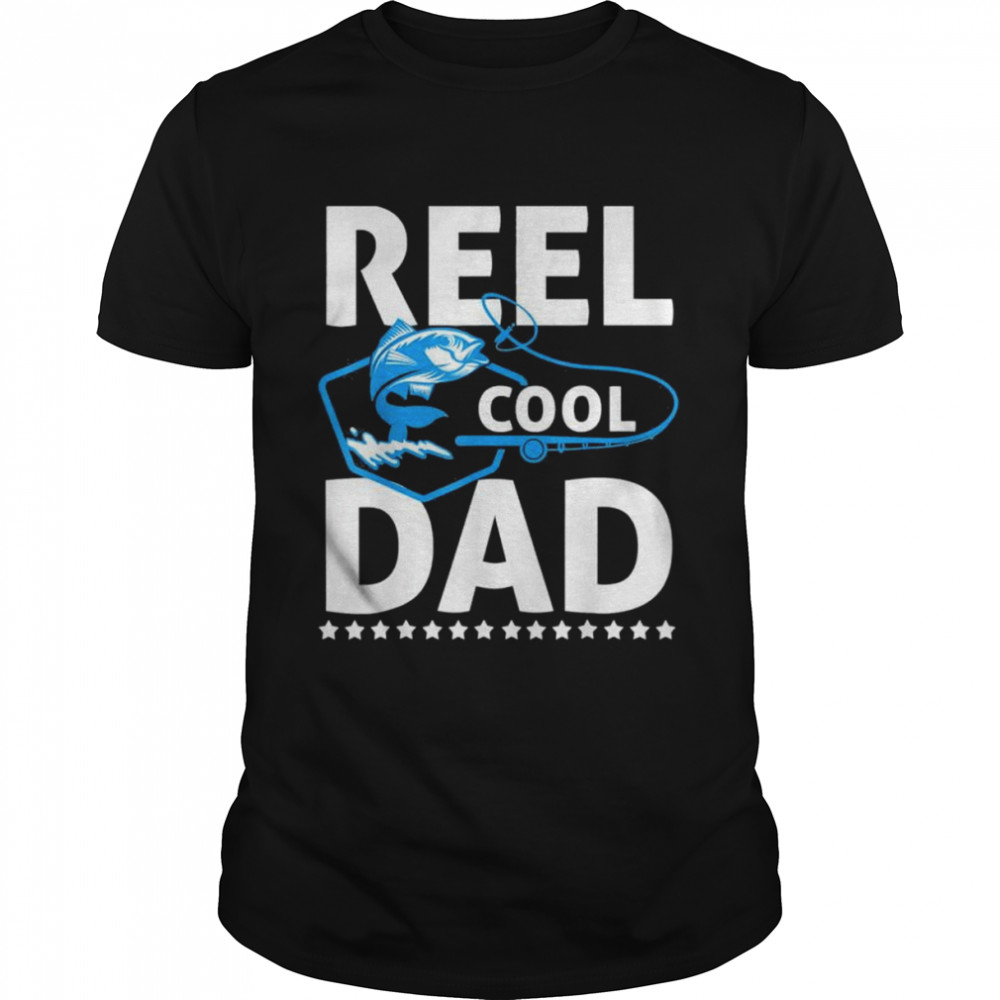 Reel cool dad father’s day dad fishing fisherman shirt
