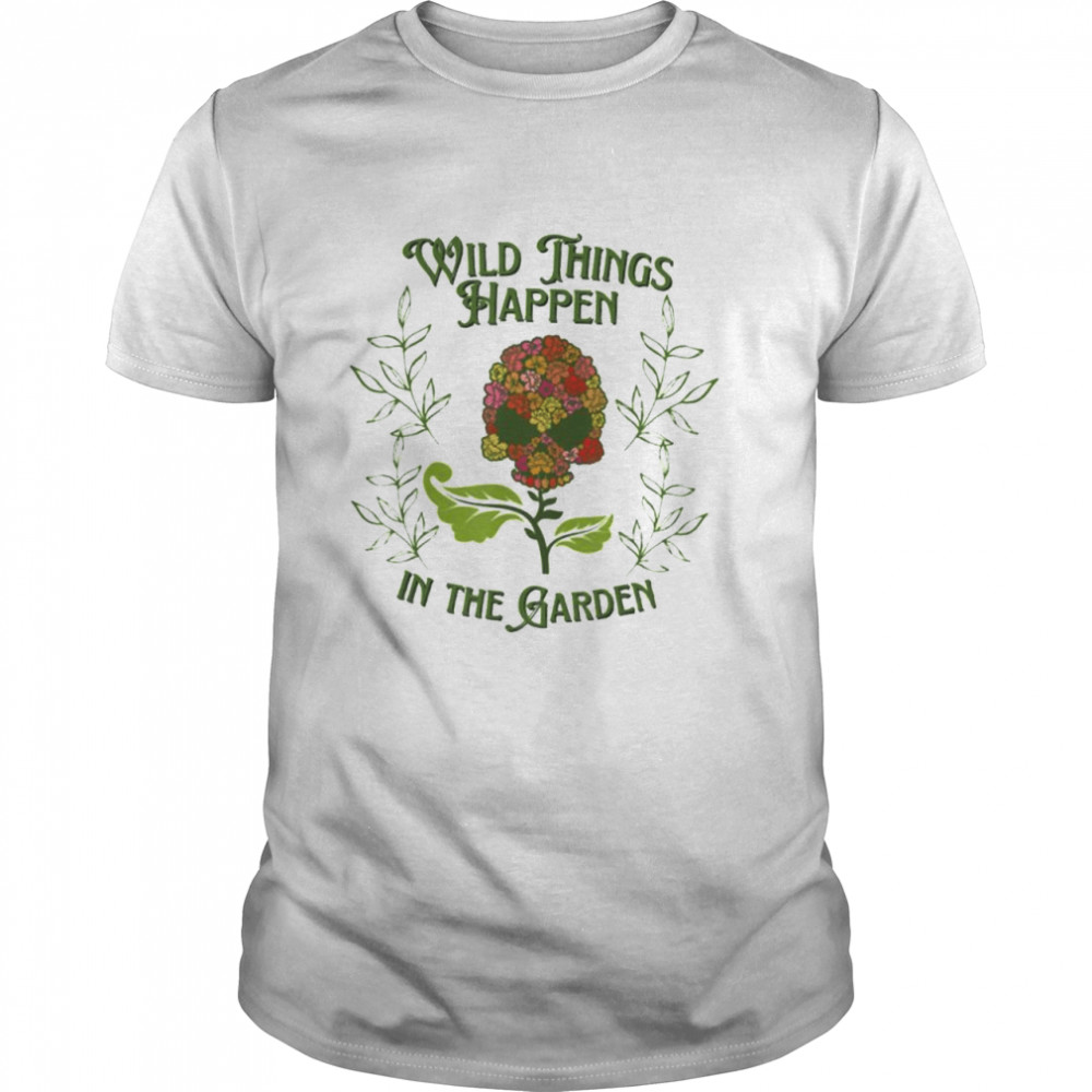 Wild things happen in the garden cute skull flower shirt