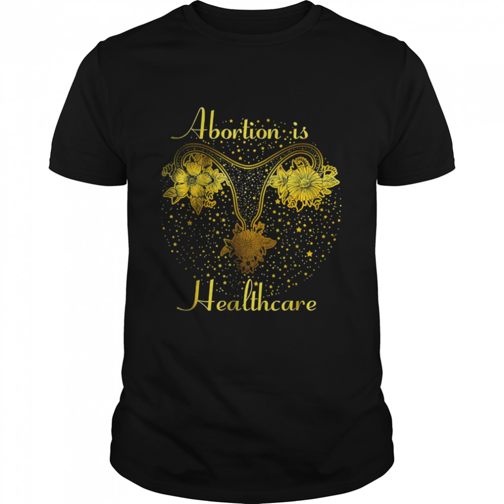 Abortion Is Healthcare – Feminist Feminism Pro Abortion T-Shirt